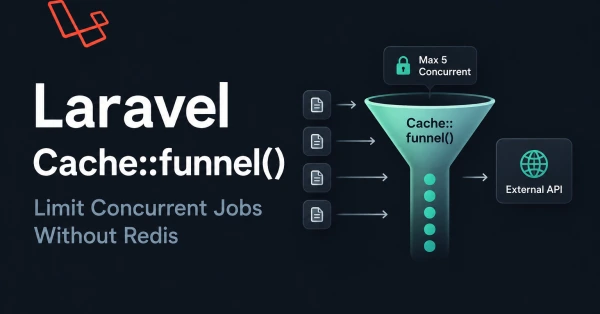 Laravel Cache::funnel(): Limit Concurrent Jobs Without Redis