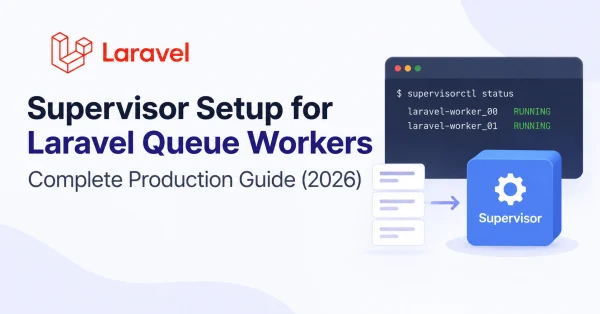 Supervisor Setup for Laravel Queue Workers: Complete Production Guide (2026)
